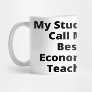 My Students Call Me Best Economics Teacher Mug